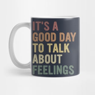 It's A Good Day to Talk About Feelings Funny Mental Health Mug